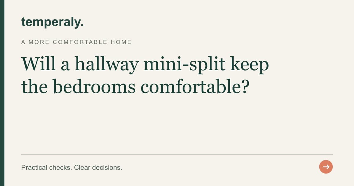 Temperaly guide: Will a hallway mini-split keep the bedrooms comfortable?